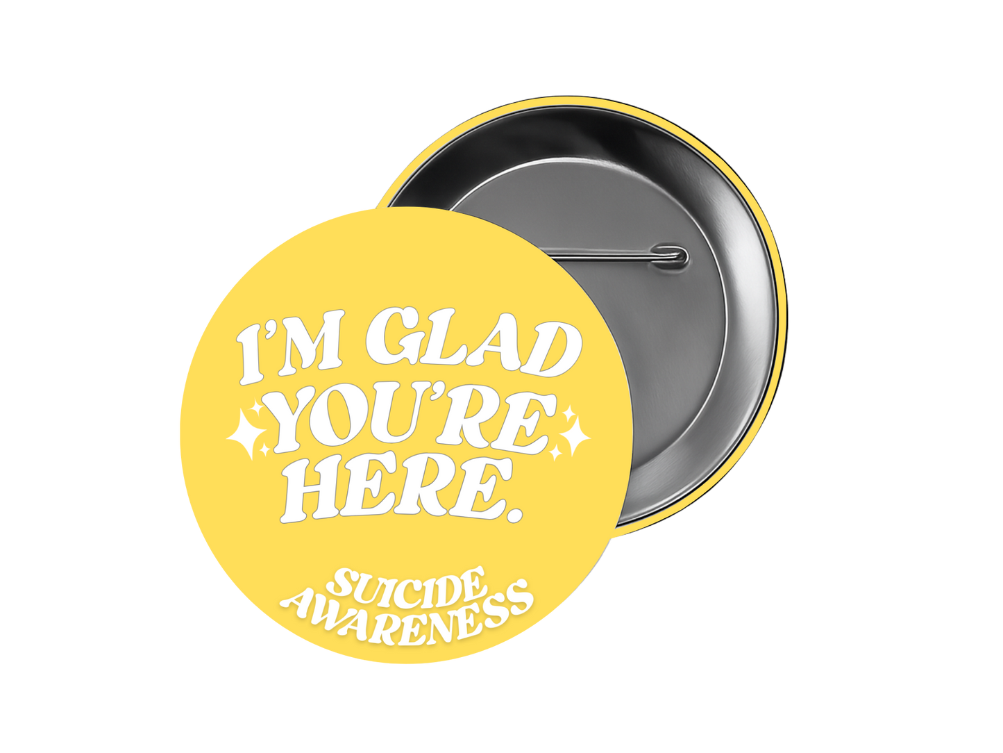 I'M GLAD YOU'RE HERE suicide awareness button